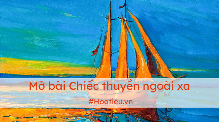 Mở bài chung Chiếc thuyền ngoài xa