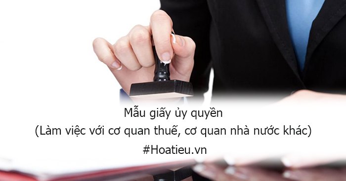 Mẫu giấy ủy quyền làm việc với cơ quan thuế mới nhất