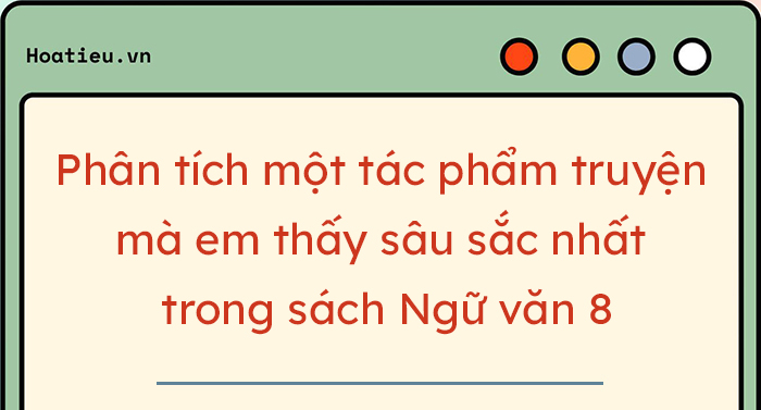 Phân tích một tác phẩm truyện mà em thấy sâu sắc nhất