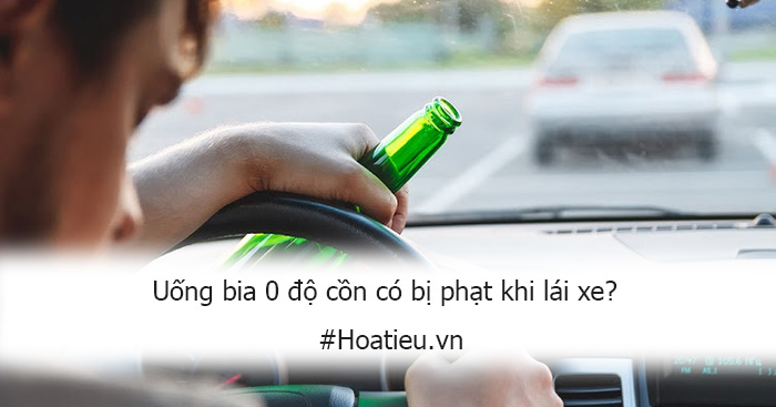 Uống bia 0 độ cồn có bị phạt khi lái xe?
