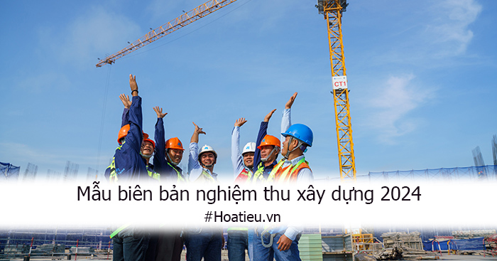 Mẫu biên bản nghiệm thu công việc xây dựng mới nhất 2024