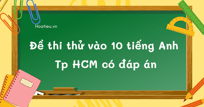 Đề thi thử tuyển sinh lớp 10 Tiếng Anh TP HCM