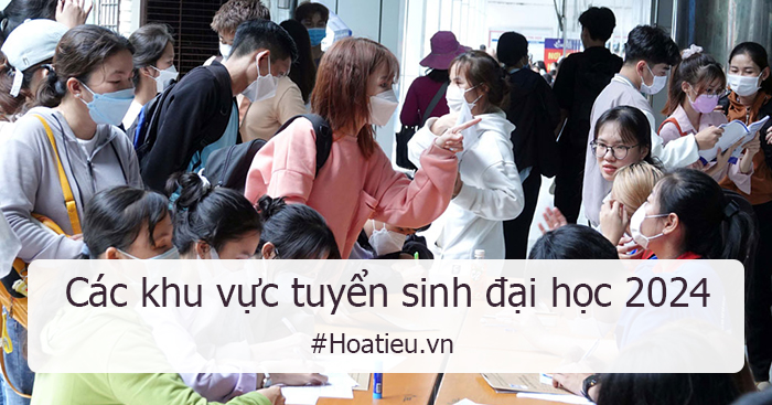 Các khu vực tuyển sinh đại học 2024