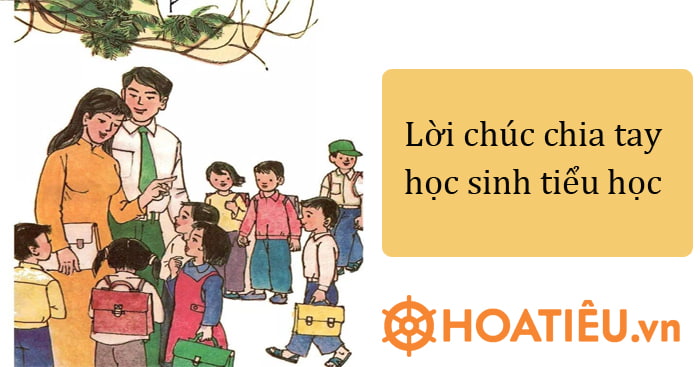 Lời chúc chia tay học sinh tiểu học 