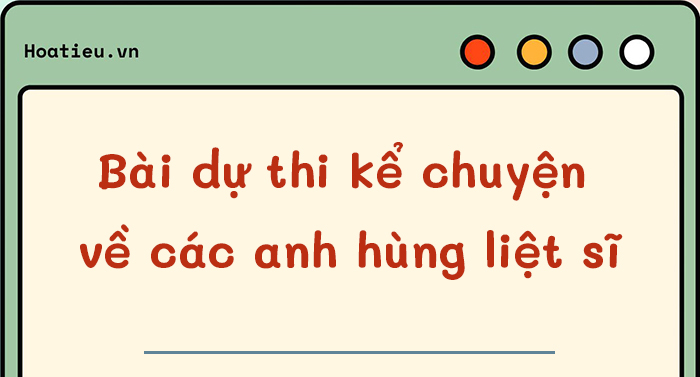 Bài thi kể chuyện tấm gương anh hùng liệt sĩ