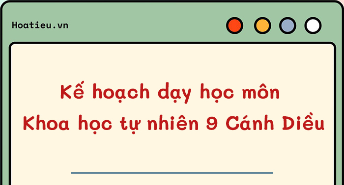 Mẫu PPCT Khoa học tự nhiên lớp 9 sách Cánh Diều