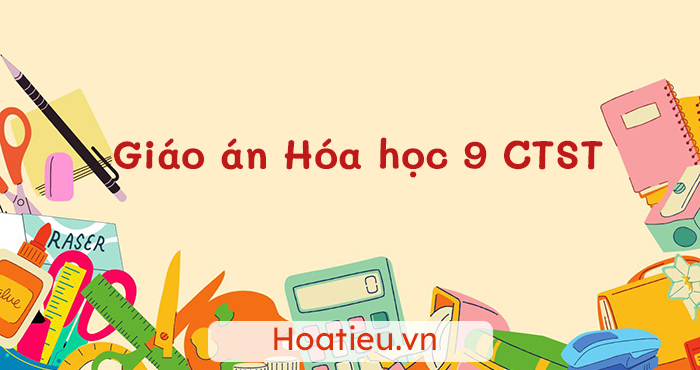 Kế hoạch bài dạy môn Hóa học 9 Chân trời sáng tạo
