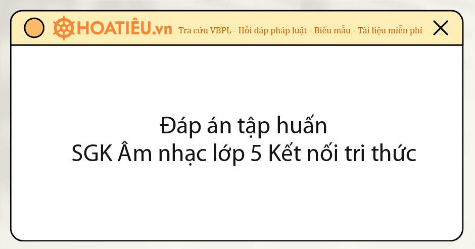 Đáp án trắc nghiệm tập huấn thay SGK mới lớp 5 môn Âm nhạc KNTT