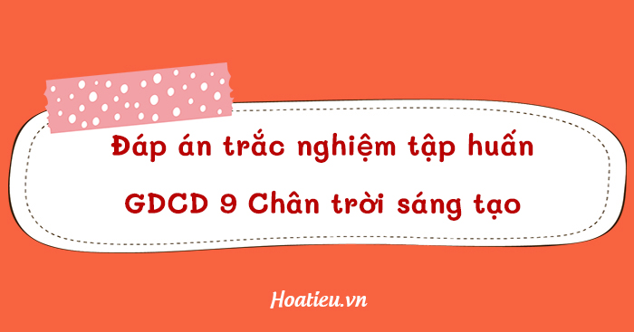 Trả lời câu hỏi tập huấn SGK Giáo dục công dân 9 CTST