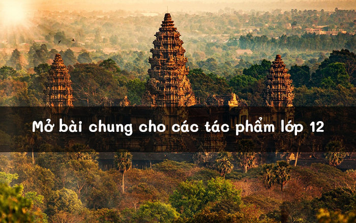 Mở bài chung các tác phẩm lớp 12