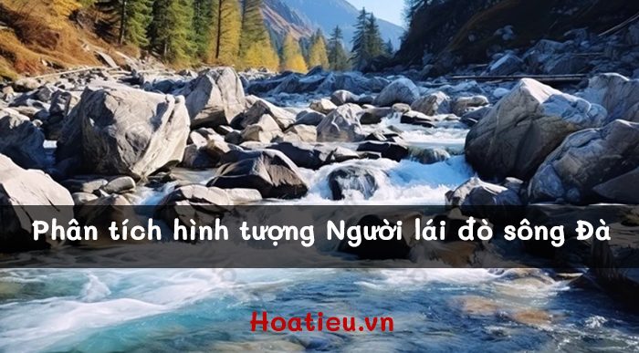 Phân tích hình tượng Người lái đò sông Đà