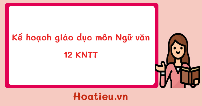 Phụ lục 1, 3 môn Ngữ văn 12 Kết nối tri thức