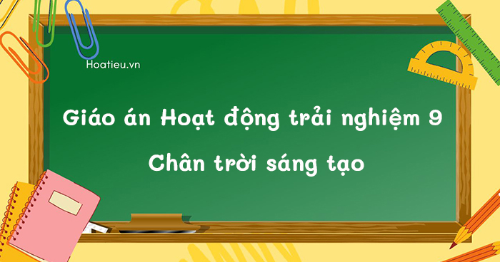 Mẫu giáo án bài giảng môn HĐTN 9 CTST