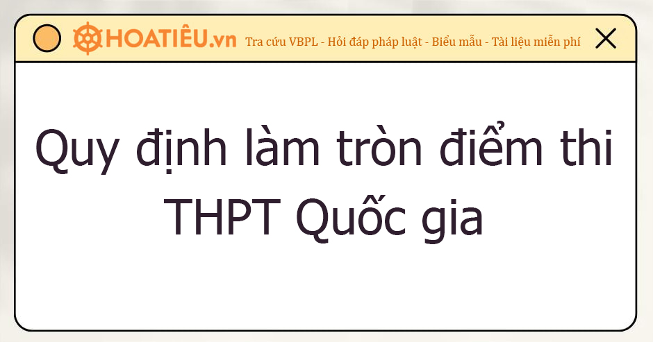 Quy tắc làm tròn điểm thi tốt nghiệp THPT 2024