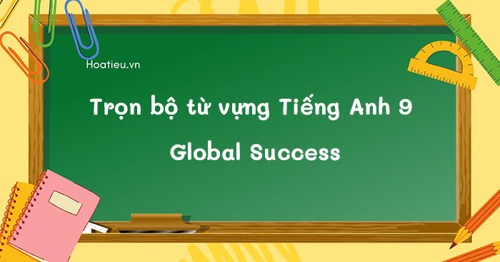 Tổng hợp từ vựng tiếng Anh lớp 9 sách Kết nối tri thức