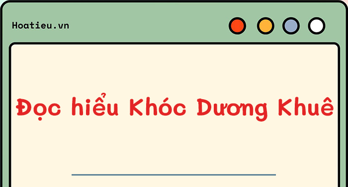 Đọc hiểu văn bản Khóc Dương Khuê