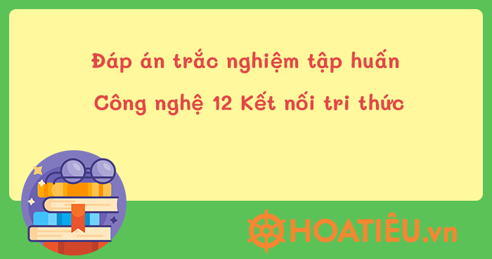 Đáp án tập huấn SGK Công nghệ 12 KNTT