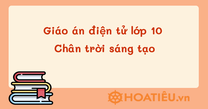 Giáo án PowerPoint lớp 10 sách Chân trời sáng tạo