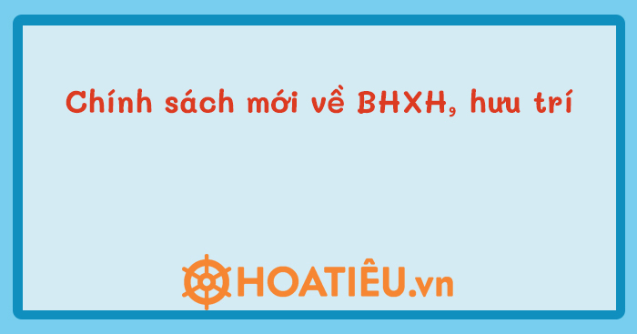 Chính sách mới về chế độ hưu trí, BHXH