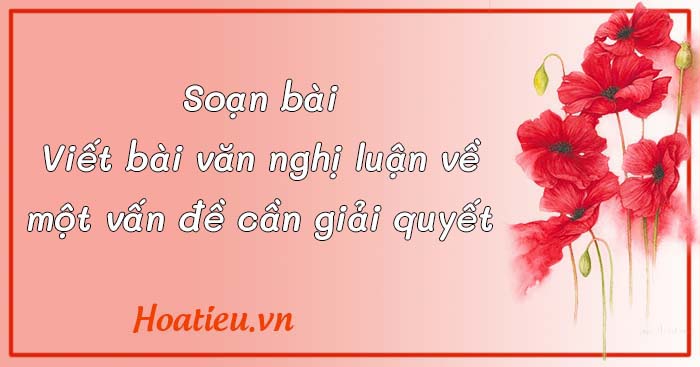 soạn Văn 9 KNTT Viết bài văn nghị luận về một vấn đề cần giải quyết