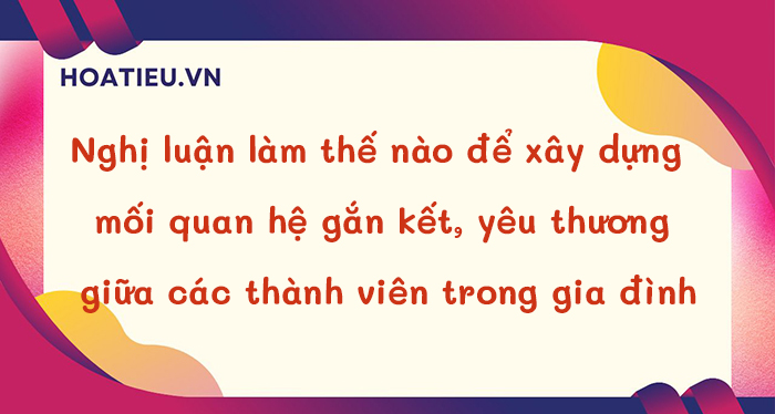 Nghị luận về vấn đề cần giải quyết gắn kết các thành viên trong gia đình