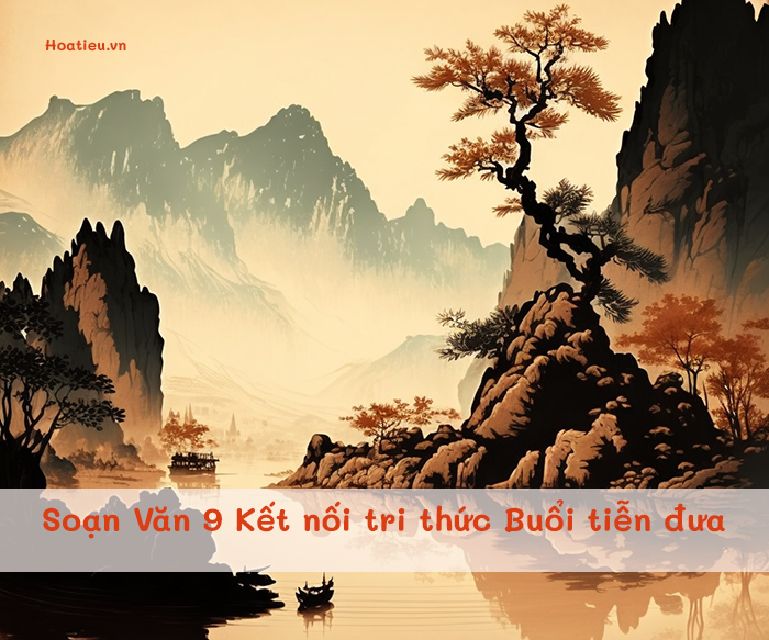 Soạn bài Buổi tiễn đưa lớp 9 Kết nối tri thức