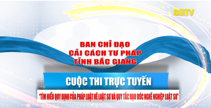 Cuộc thi trực tuyến Tìm hiểu quy định của pháp luật về luật sư và quy tắc đạo đức nghề nghiệp luật sư tỉnh Bắc Giang