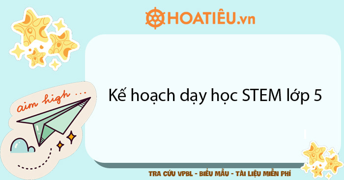 Kế hoạch dạy học STEM lớp 5 năm học 2024-2025