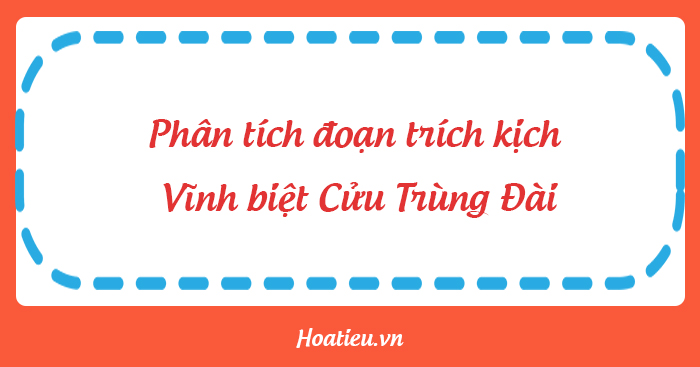 Phân tích một tác phẩm văn học kịch Vĩnh biệt Cửu Trùng Đài
