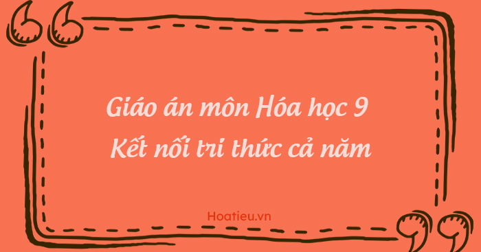 Bộ giáo án môn Hóa lớp 9 Kết nối tri thức