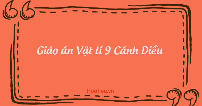 Giáo án môn Vật lí lớp 9 sách Cánh Diều