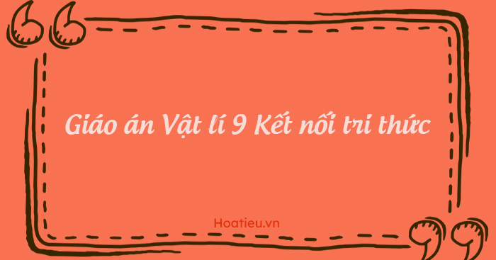 Giáo án Vật lí 9 Kết nối tri thức