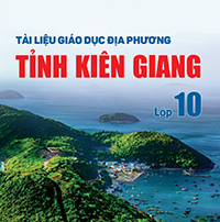 (Chủ đề 1-6) Tài liệu giáo dục địa phương lớp 10 Kiên Giang