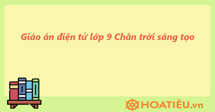 Bài giảng điện tử lớp 9 Chân trời sáng tạo các môn