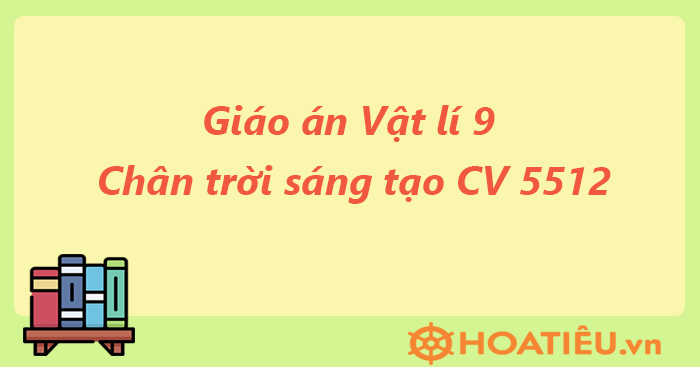 Bộ giáo án môn Vật lí 9 Chân trời sáng tạo