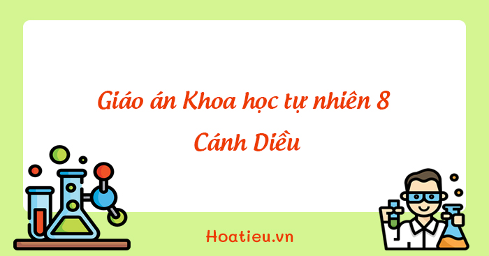 Giáo án Khoa học tự nhiên 8 Cánh Diều