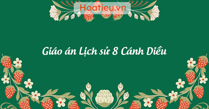 Giáo án môn Sử lớp 8 Cánh Diều