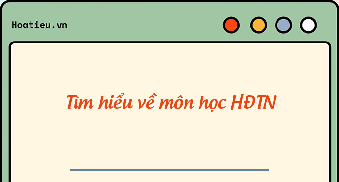 Tìm hiểu về môn học HĐTN