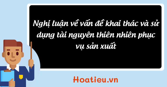 Nghị luận về vấn đề khai thác và bảo vệ tài nguyên khoáng sản