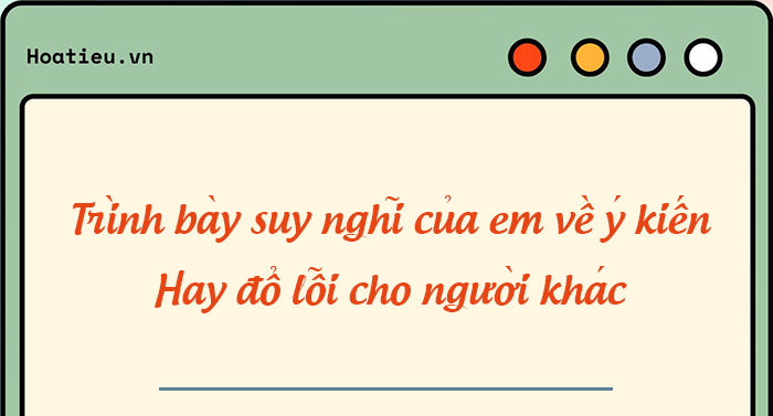 Suy nghĩ về ý kiến: Hay đổ lỗi cho người khác - một thói hư tật xấu cần tránh