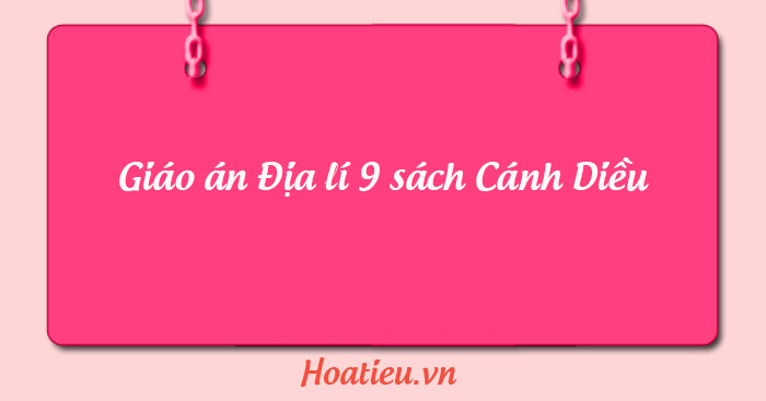 Giáo án Địa lí 9 Cánh Diều bài 19