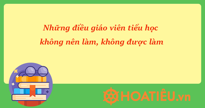 Những điều giáo viên không nên làm với học sinh