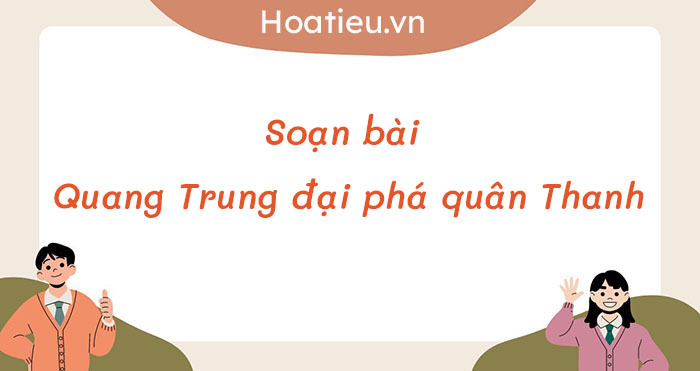 Soạn bài Quang Trung đại phá quân Thanh