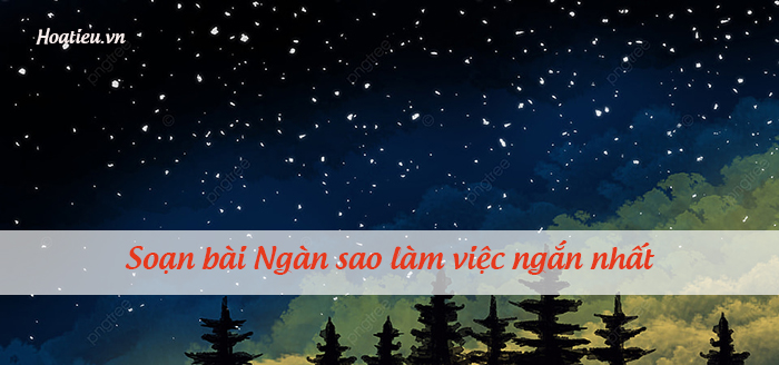 Soạn bài Ngàn sao làm việc