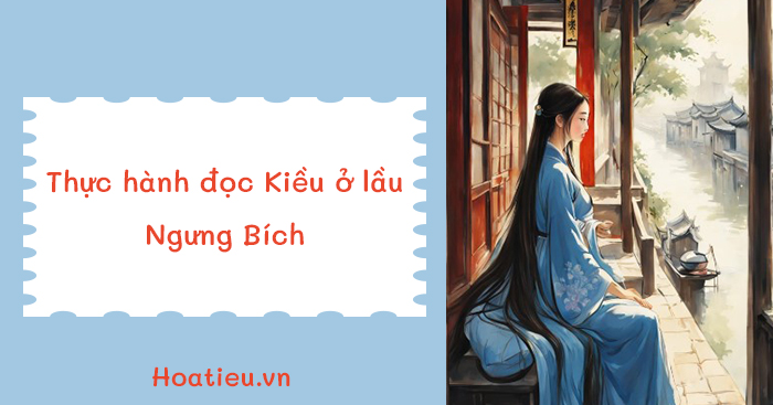 Soạn bài Thực hành đọc Kiều ở lầu Ngưng Bích