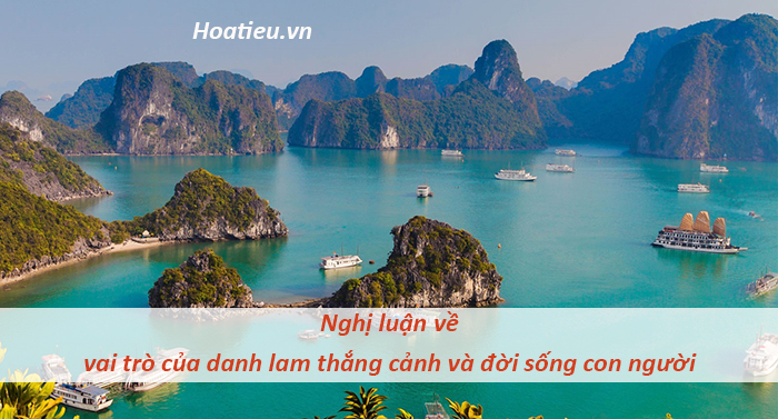 Viết bài văn nghị luận về vai trò của danh lam thắng cảnh và đời sống con người