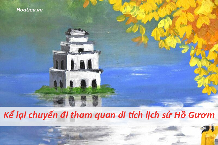 Viết bài văn kể lại chuyến đi tham quan di tích lịch sử Hồ Hoàn Kiếm