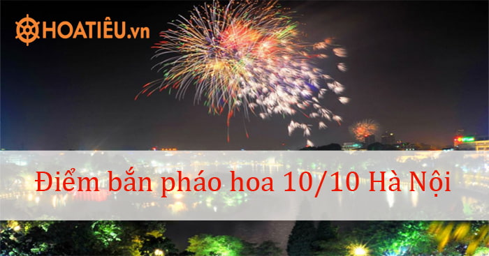 Điểm bắn pháo hoa 10/10 ở Hà Nội