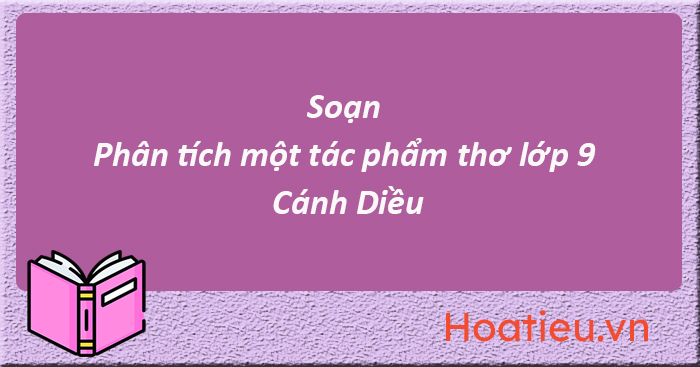 Soạn Văn 9 Cánh Diều bài Phân tích một tác phẩm thơ