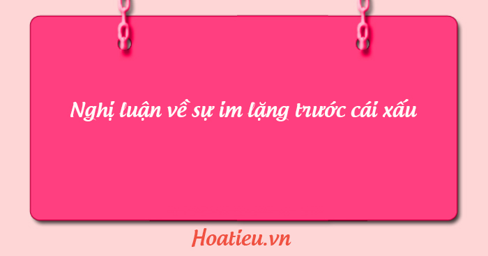 Nghị luận sự im lặng đáng sợ của người tốt